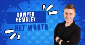 Sawyer Hemsley Net Worth 2023