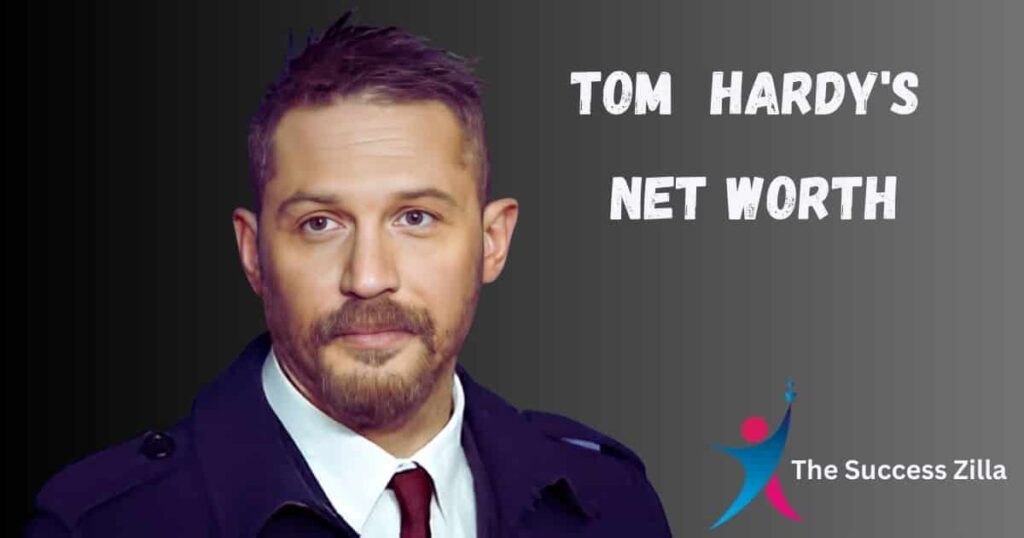 Tom Hardy Net Worth 2023