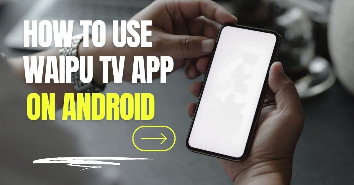 how to use waipu tv app on android phone